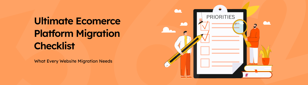 Your Ultimate Ecommerce Platform Migration Checklist